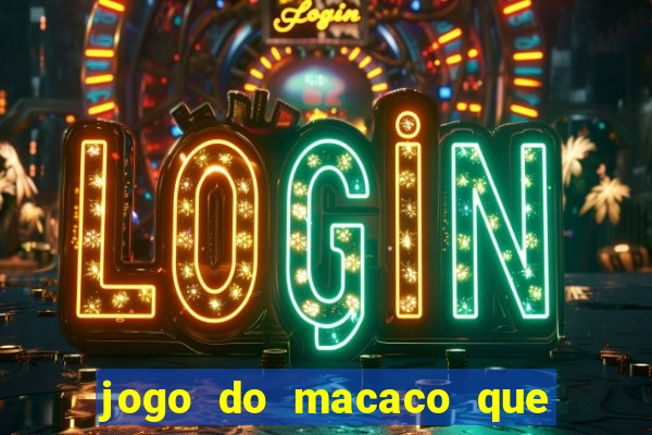 jogo do macaco que ganha dinheiro